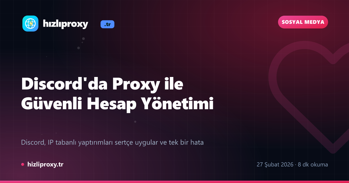 Discord'da Proxy ile Güvenli Hesap Yönetimi