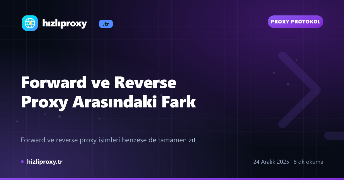 Forward ve Reverse Proxy Arasındaki Fark