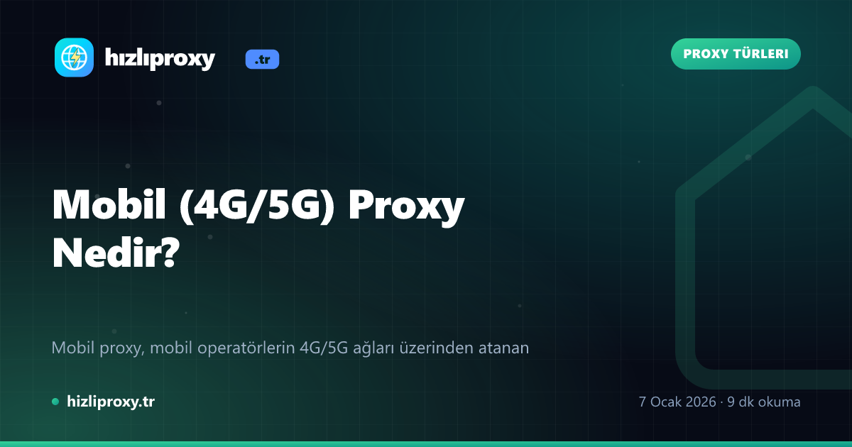 Mobil (4G/5G) Proxy Nedir?