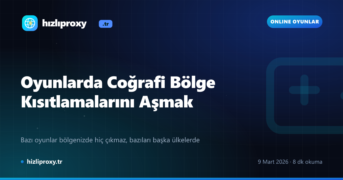 Oyunlarda Coğrafi Bölge Kısıtlamalarını Aşmak