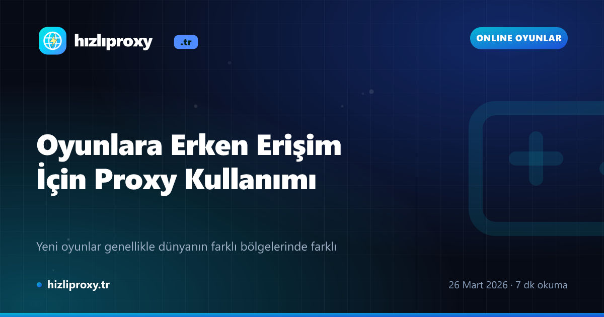 Oyunlara Erken Erişim İçin Proxy Kullanımı