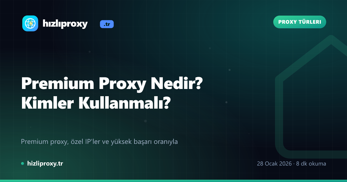 Premium Proxy Nedir? Kimler Kullanmalı?