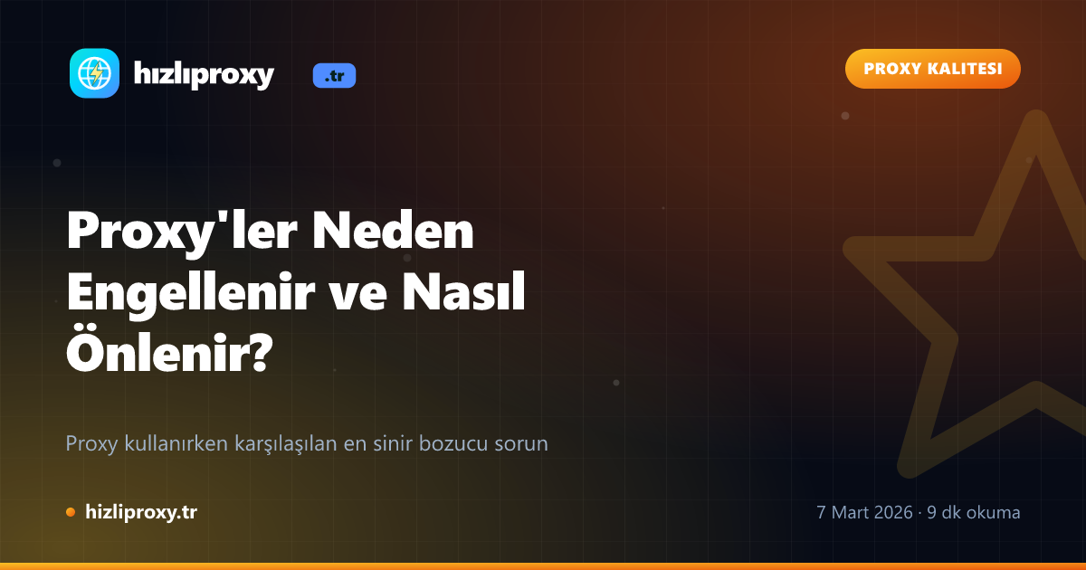 Proxy'ler Neden Engellenir ve Nasıl Önlenir?