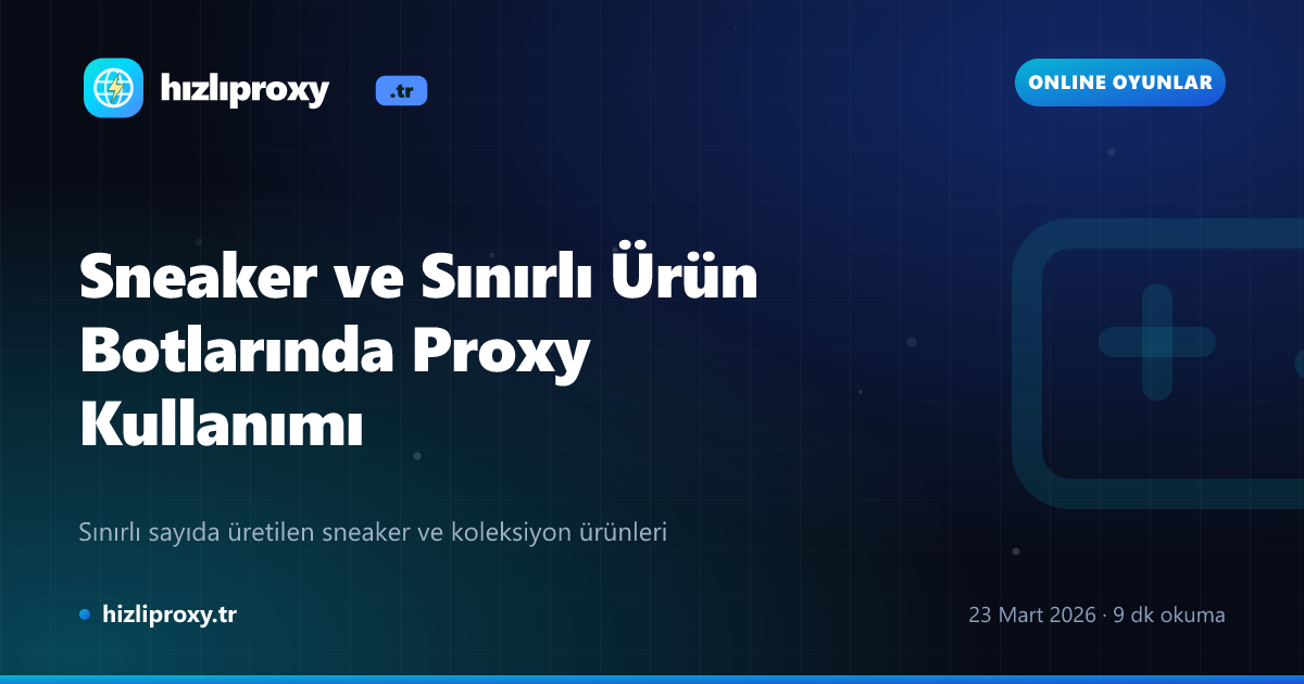 Sneaker ve Sınırlı Ürün Botlarında Proxy Kullanımı