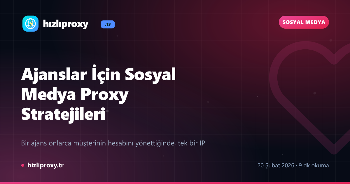 Ajanslar İçin Sosyal Medya Proxy Stratejileri