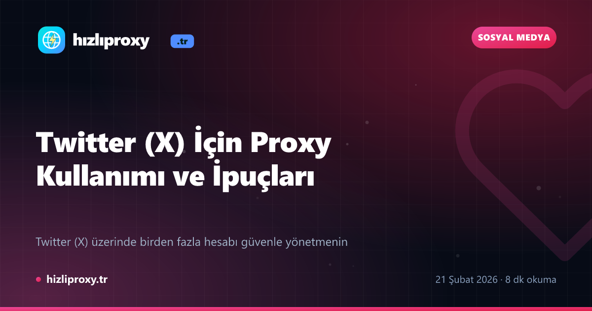 Twitter (X) İçin Proxy Kullanımı ve İpuçları