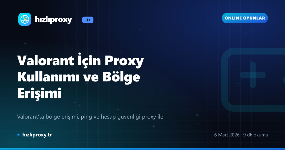 Valorant İçin Proxy Kullanımı ve Bölge Erişimi