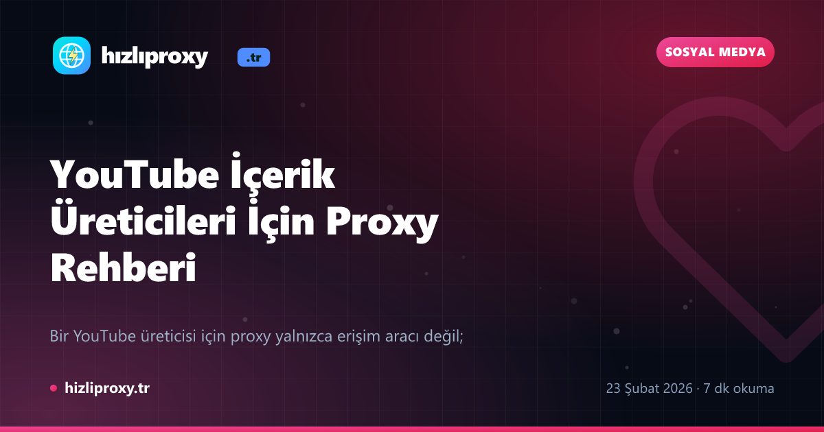 YouTube İçerik Üreticileri İçin Proxy Rehberi